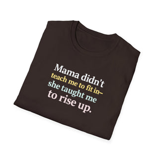 Mama Didn’t Teach Me to Fit In She Taught Me to Rise Up Shirt