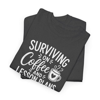 Surviving on Coffee and Lesson Plans Teacher Shirt Funny Gift Tee