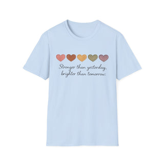 Stronger Than Yesterday, Brighter Than Tomorrow Motivational T-Shirt