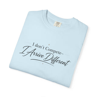 I Don’t Compete I Arrive Different Shirt, Motivational Quote Tee, Minimalist Mindset Graphic T-Shirt, Inspirational Apparel
