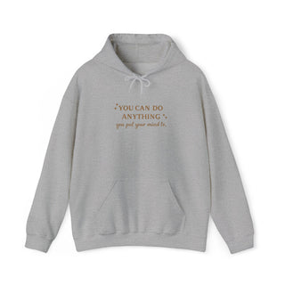 You Can Do Anything You Put Your Mind To Hoodie, Inspirational Gift