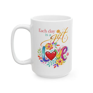 Each Day Is a Gift Love Floral Ceramic Mug Inspirational 11oz 15oz