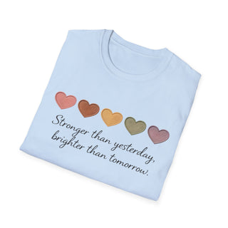 Stronger Than Yesterday, Brighter Than Tomorrow Motivational T-Shirt