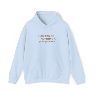 You Can Do Anything You Put Your Mind To Hoodie, Inspirational Gift