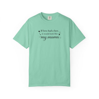 If Love Had a Face It Would Look Like My Mama Gift for Mom Tee