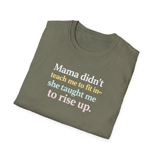 Mama Didn’t Teach Me to Fit In She Taught Me to Rise Up Shirt
