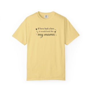 If Love Had a Face It Would Look Like My Mama Gift for Mom Tee