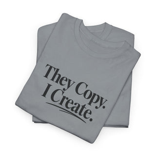 They Copy I Create Shirt, Bold Entrepreneur Mindset Graphic Tee
