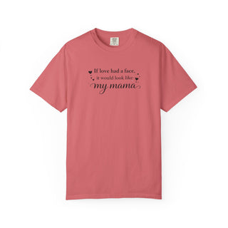 If Love Had a Face It Would Look Like My Mama Gift for Mom Tee