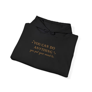 You Can Do Anything You Put Your Mind To Hoodie, Inspirational Gift