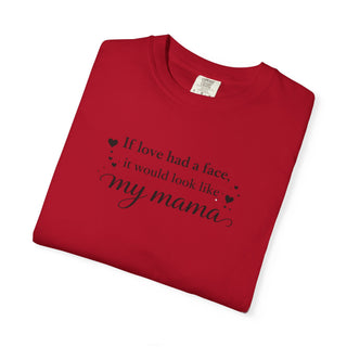 If Love Had a Face It Would Look Like My Mama Gift for Mom Tee