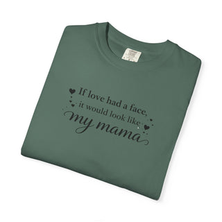 If Love Had a Face It Would Look Like My Mama Gift for Mom Tee