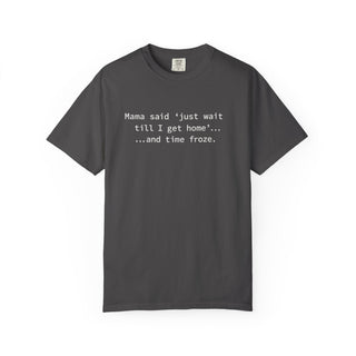 Funny Mom Life Shirt – “Wait Till I Get Home” Classic Mama Quote Tee