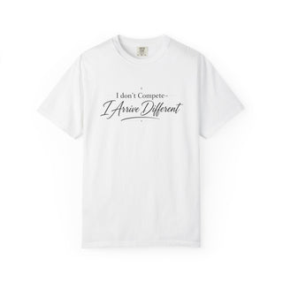 I Don’t Compete I Arrive Different Shirt, Motivational Quote Tee, Minimalist Mindset Graphic T-Shirt, Inspirational Apparel
