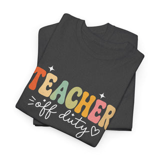 Teacher Off Duty Shirt, Funny Teacher Tee, Teacher Gift, Summer Shirt, Back to School Shirt, Teacher Appreciation Shirt