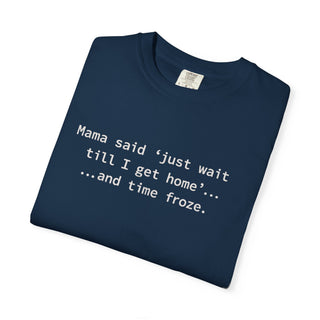 Funny Mom Life Shirt – “Wait Till I Get Home” Classic Mama Quote Tee
