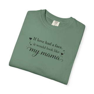 If Love Had a Face It Would Look Like My Mama Gift for Mom Tee