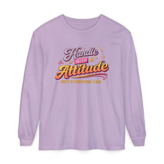 Handle With Attitude Long Sleeve Shirt – Motivational Quote Tee, Bold Confidence Graphic, Unique Gift Idea
