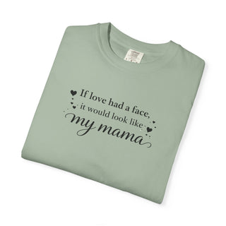 If Love Had a Face It Would Look Like My Mama Gift for Mom Tee