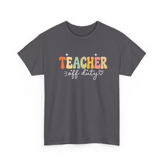Teacher Off Duty Shirt, Funny Teacher Tee, Teacher Gift, Summer Shirt, Back to School Shirt, Teacher Appreciation Shirt