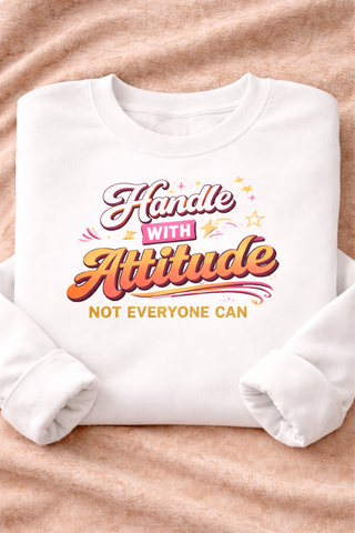 Handle With Attitude Sweatshirt Bold Graphic Crewneck Confident Style
