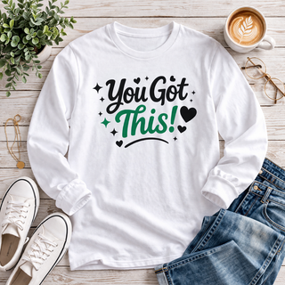 You Got This Long Sleeve Shirt – Motivational Quote Tee, Positive Affirmation Shirt, Trendy Typography Top