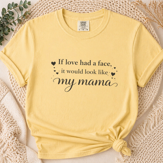 If Love Had a Face It Would Look Like My Mama Gift for Mom Tee