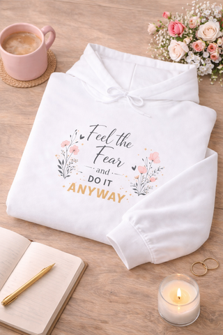 Feel the Fear Do It Anyway Inspirational Floral Hoodie Positive Quote Gift