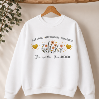 Keep Trying Keep Blooming Don’t Give Up Inspirational Floral Sweatshirt Gift