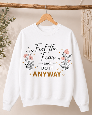 Feel the Fear Do It Anyway Inspirational Floral Sweatshirt Gift for Her