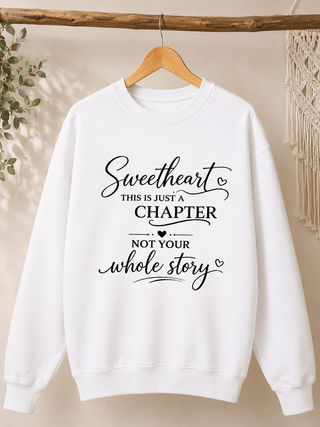 Sweetheart Just a Chapter Not Your Whole Story Inspirational Sweatshirt