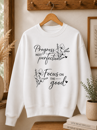 Progress Not Perfection Focus on the Good Inspirational Floral Sweatshirt Gift