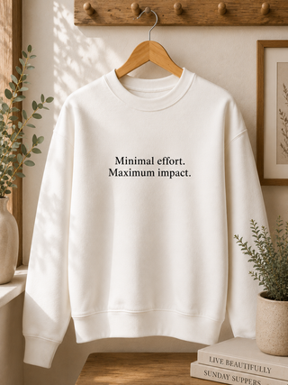 Minimal Effort Maximum Impact Sweatshirt, Aesthetic Motivational Crewneck