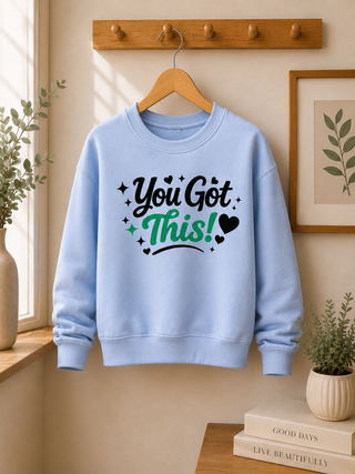 You Got This Sweatshirt, Motivational Mental Health Affirmation Crewneck