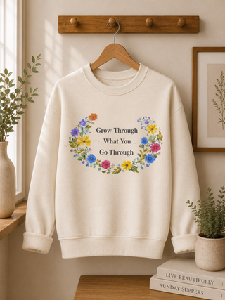 Grow Through What You Go Through Sweatshirt, Floral Motivational Crewneck