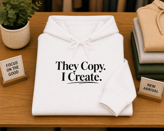 They Copy I Create Hoodie Minimalist Aesthetic Motivational Sweatshirt
