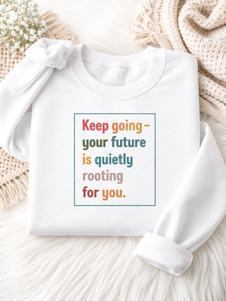 Keep Going Sweatshirt, Motivational Mental Health Affirmation Crewneck