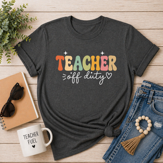 Teacher Off Duty Shirt, Funny Teacher Tee, Teacher Gift, Summer Shirt, Back to School Shirt, Teacher Appreciation Shirt